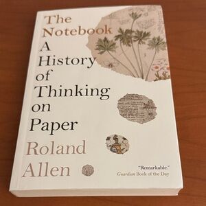 The Notebook: A History of Thinking on Paper by - White